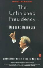 The Unfinished Presidency : Jimmy Carter's Journey Beyond the White House