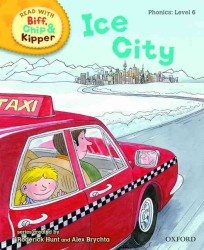 Oxford Reading Tree Read with Biff, Chip, and Kipper: Phonics: Level 6: Ice City -- Hardback