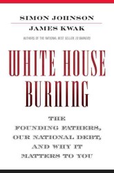 White House Burning : The Founding Fathers, Our National Debt, and Why It Matters to You