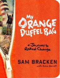 My Orange Duffel Bag : A Journey to Radical Change