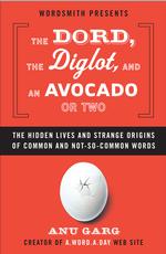 The Dord, the Diglot, and an Avocado or Two : The Hidden Lives and Strange Origins of Words�̉摜