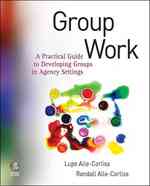 Group Work : A Practical Guide to Developing Groups in Agency Settings (PAP/CDR)