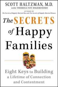The Secrets of Happy Families : Eight Keys to Building a Lifetime of Connection and Contentment