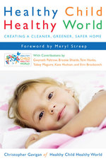 Healthy Child Healthy World : Creating a Cleaner, Greener, Safer Home