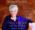 I Need Your Love - Is That True? (4-Volume Set) : How to Stop seeking Love, Approval, and Appreciation and Start Finding Them Instead (Abridged)