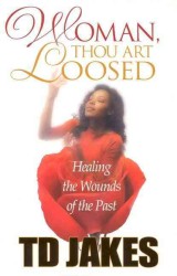 Woman, Thou Art Loosed! : Healing the Wounds of the Past�̉摜