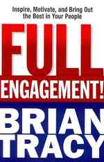 Full Engagement! : Inspire, Motivate, and Bring Out the Best in Your People