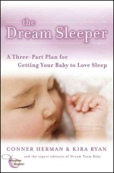 The Dream Sleeper : A Three-Part Plan for Getting Your Baby to Love Sleep