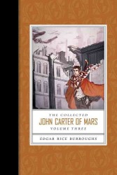 The Collected John Carter of Mars : Swords of Mars/ Synthetic Men of Mars/ Llana of Gathol/ John Carter of Mars <3>
