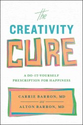 The Creativity Cure : A Do-it-Yourself Prescription for Happiness