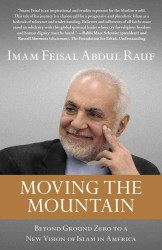 Moving the Mountain : Beyond Ground Zero to a New Vision of Islam in America