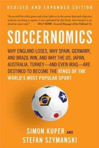 Soccernomics : Why England Loses, Why Spain, Germany, and Brazil Win, and Why the US, Japan, Australia, Turkey-and Even Iraq-Are Destined to Become th (REV EXP)