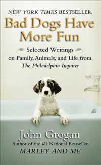 Bad Dogs Have More Fun : Selected Writings on Family, Animals, and Life