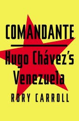 Comandante : Hugo Chavez's Venezuela
