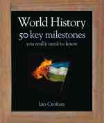 World History : 50 Key Milestones You Really Need to Know (50 Ideas You Really Need to Know)