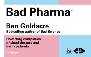 Bad Pharma : How Drug Companies Mislead Doctors and Harm Patients -- Paperback