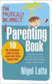 Politically Incorrect Parenting Book : 10 No-nonsense Rules to Stay Sane and Raise Happy Kids -- Paperback