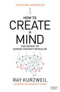 How to Create a Mind : The Secret of Human Thought Revealed -- Hardback