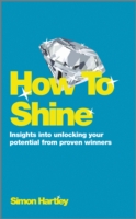 How to Shine : Insights into Unlocking Your Potential from Proven Winners