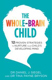 Whole-brain Child : 12 Proven Strategies to Nurture Your Child's Developing Mind -- Paperback