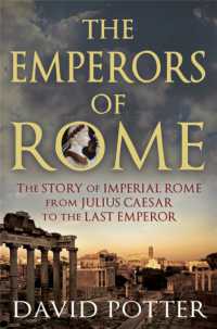 Emperors of Rome : The Story of Imperial Rome from Julius Caesar to the Last Emperor -- Paperback