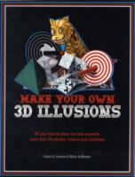 Make Your Own 3D Illusions : All You Need to Press Out and Assemble More than 50 Puzzles, Teasers and Curiosities