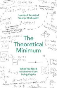 Theoretical Minimum : What You Need to Know to Start Doing Physics -- Hardback