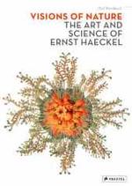 Visions of Nature : The Art and Science of Ernst Haeckel