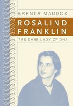 Rosalind Franklin the dark lady of DNA