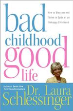 Bad childhood, good life how to blossom and thrive in spite of an unhappy childhood