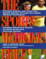 The sports medicine bible : pbk prevent, detect, and treat your sports injuries through the latest medical techniques