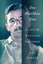 One matchless time a life of William Faulkner