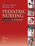 Clinical skills manual for pediatric nursing : pbk. caring for children