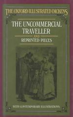 The uncommercial traveller and reprinted pieces, etc. The Oxford illustrated Dickens