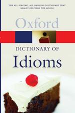 The Oxford dictionary of idioms the all - singing, all - dancing dictionary that really delivers the goods Oxford paperback reference : The world's most trusted reference books