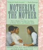 Mothering the mother : pbk how a doula can help you have a shorter, easier, and healthier birth A Merloyd Lawrence book