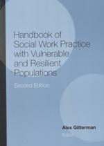 Handbook of social work practice with vulnerable and resilient populations 2nd ed. : cloth