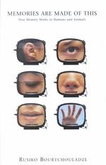 Memories are made of this : cloth how memory works in humans and animals Maps of the mind