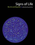 Signs of life bio art and beyond Leonardo books / Roger F. Malina, series editor