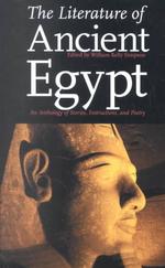 The literature of ancient Egypt an anthology of stories, instructions, and poetry. New ed