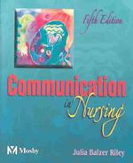 Communication in nursing 5th ed. : pbk