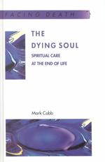 The dying soul : hb spiritual care at the end of life Facing death / series editor, David Clark