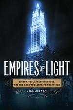 Empires of light Edison, Tesla, Westinghouse, and the race to electrify the world