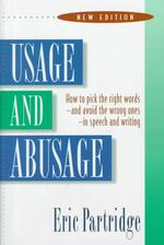 Usage and abusage a guide to good English abusus non tollit usum