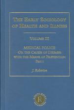 Medical police pt. 1 or the causes of diseases with the means of prevention The making of sociology