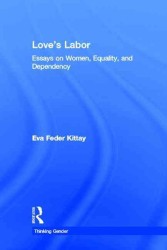 Love's labor essays on women, equality, and dependency Thinking gender