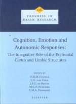 Cognition, emotion and autonomic responses the integrative role of the prefrontal cortex and limbic structures Progress in brain research
