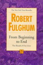From beginning to end the rituals of our lives A Fawcett Columbine book