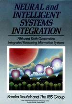 Neural and intelligent systems integration fifth and sixth generation integrated reasoning information systems Sixth-generation computer technology series