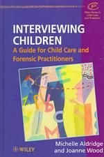Interviewing children a guide for child care and forensic practitioners. Wiley series in child care and protection